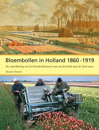 Bloembollen in holland, 1860-1919: de ontwikkeling van de bloembollensector met een doorkijk naar de 21ste eeuw