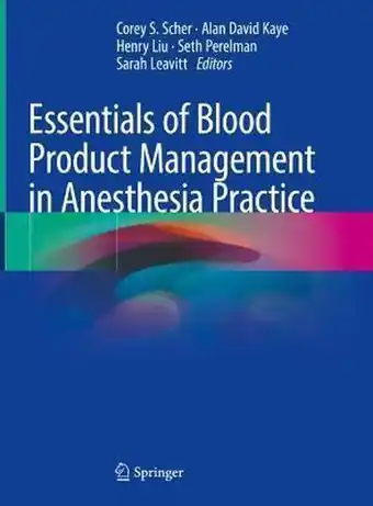 Essentials of blood product management in anesthesia practice