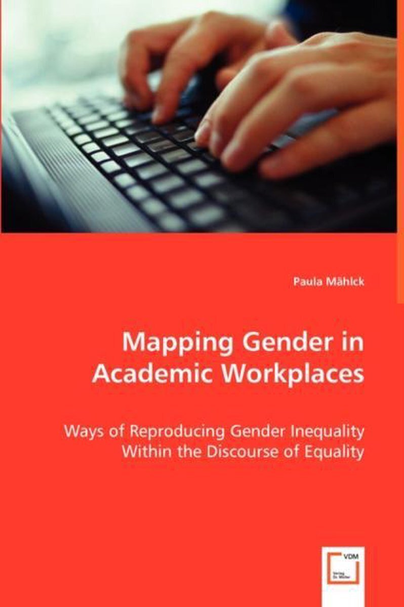Mapping gender in academic workplaces ways of reproducing gender