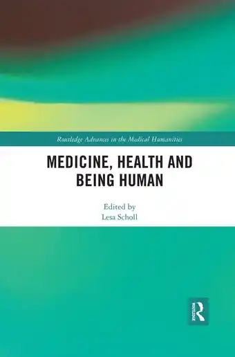 Routledge advances in the medical humanities- medicine, health and being human