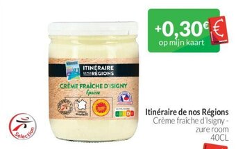 Itinéraire de nos Régions Crème fraîche d'lsigny - zure room 40CL