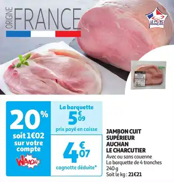 Auchan JAMBON CUIT SUPÉRIEUR AUCHAN LE CHARCUTIER 240 g aanbieding