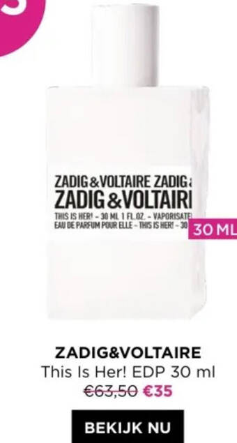 ICI PARIS XL ZADIG&VOLTAIRE This Is Her! EDP 30 ml aanbieding