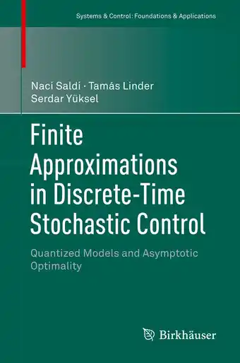 Systems & Control: Foundations & Applications- Finite Approximations in Discrete-Time Stochastic Control