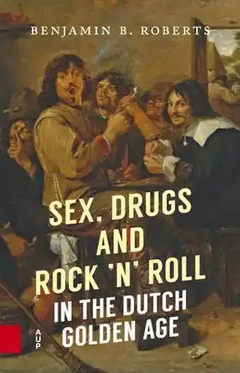 Bol.com Sex, Drugs and Rock 'n' Roll in the Dutch Golden Age aanbieding