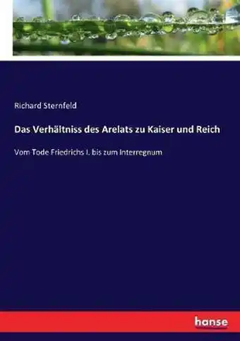 Das Verhältniss des Arelats zu Kaiser und Reich