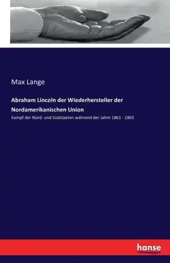 Abraham Lincoln der Wiederhersteller der Nordamerikanischen Union