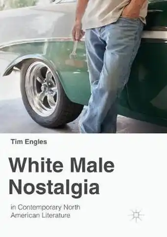 Bol.com White Male Nostalgia in Contemporary North American Literature aanbieding