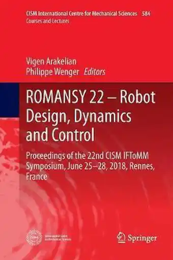 CISM International Centre for Mechanical Sciences- ROMANSY 22 – Robot Design, Dynamics and Control