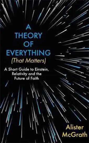 Bol.com A Theory of Everything That Matters A Short Guide to Einstein, Relativity and the Future of Faith aanbieding
