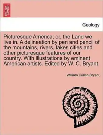 Bol.com Picturesque America Or, the Land We Live In. a Delineation by Pen and Pencil of the Mountains, Rivers, Lakes Cities and Other aanbieding