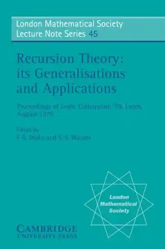 London Mathematical Society Lecture Note SeriesSeries Number 45- Recursion Theory, its Generalisations and Applications