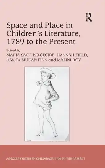 Space and Place in Childrens Literature, 1789 to the Present