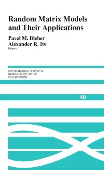 Mathematical Sciences Research Institute PublicationsSeries Number 40- Random Matrix Models and their Applications