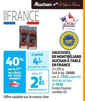 Auchan SAUCISSES DE MONTBÉLIARD AUCHAN À TABLE EN FRANCE 2 x 150g aanbieding