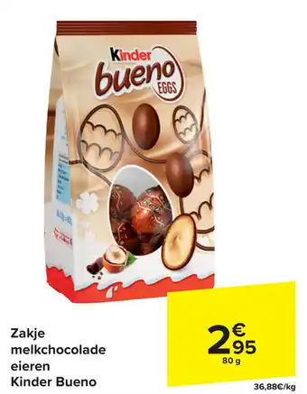 Carrefour Zakje melkchocolade eieren Kinder Bueno 80g aanbieding