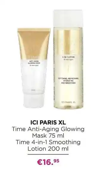 ICI PARIS XL Ici paris xl time anti-aging glowing mask time 4-in-1 smoothing lotion aanbieding