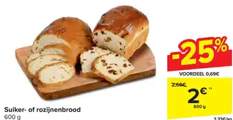 Carrefour Suiker- of rozijnenbrood 600 g aanbieding