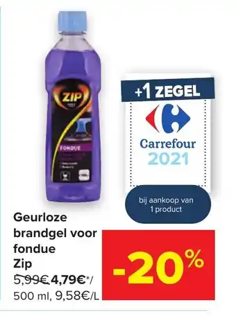 Carrefour Geurloze brandgel voor fondue Zip 500ml aanbieding