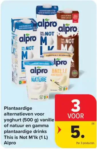 Carrefour Market Plantaardige alternatieven voor yoghurt vanille of natuur en gamma plantaardige drinks This is Not M'lk Alpro aanbieding