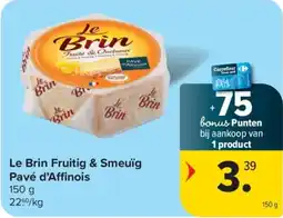 Carrefour Le Brin Fruitig & Smeuïg Pavé d'Affinois aanbieding