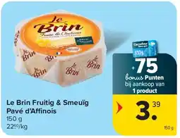 Carrefour Le Brin Fruitig & Smeuïg Pavé d’Affnois aanbieding