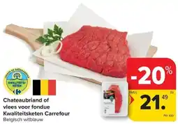 Carrefour Market Chateaubriand of vlees voor fondue Kwaliteitsketen Carrefour aanbieding