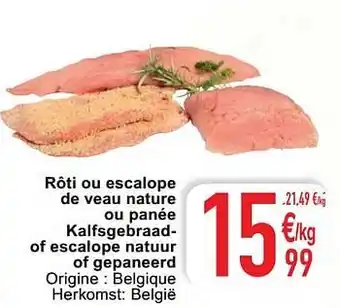Cora Rôti ou escalope de veau nature ou panée kalfsgebraad of escalope natuur of gepaneerd aanbieding