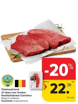 Carrefour Chateaubriand of vlees voor fondue Kwaliteitsketen Carrefour aanbieding
