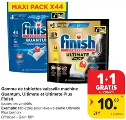 Carrefour Market Gamme de tablettes vaisselle machine Quantum, Ultimate et Ultimate Plus Finish aanbieding