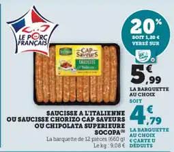 Super U Saucisse A L'Italienne ou Saucisse Chorizo Cap Saveurs ou Chipolata Superieure Socopa aanbieding