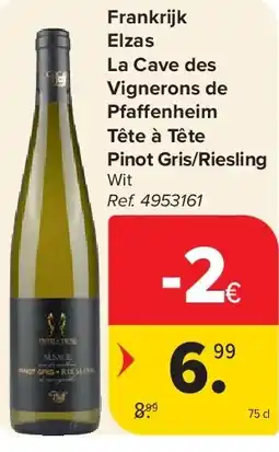 Carrefour Frankrijk Elzas La Cave des Vignerons de Pfa enheim Tête à Tête Pinot Gris/Riesling aanbieding