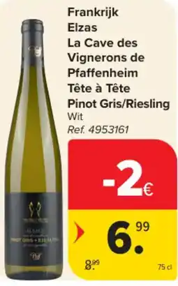 Carrefour Market Frankrijk Elzas La Cave des Vignerons de Pfaffenheim Tête à Tête Pinot Gris/Riesling aanbieding