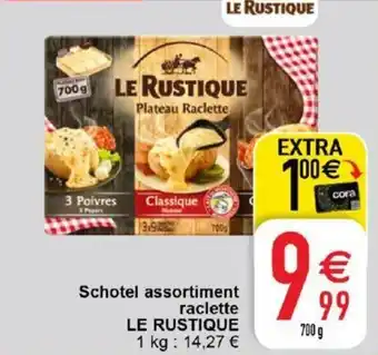 Cora Schotel assortiment raclette Le Rustique 700g aanbieding