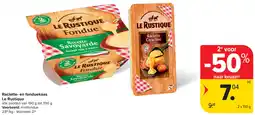 Carrefour Raclette- en fonduekaas Le Rustique aanbieding