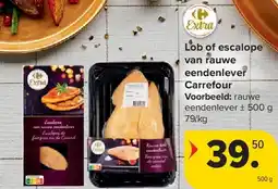 Carrefour Lob of escalope van rauwe eendenlever Carrefour aanbieding