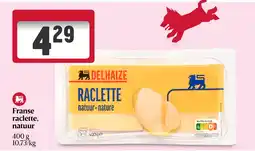 Delhaize Franse raclette, natuur aanbieding