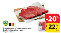 Carrefour Chateaubriand of vlees voor fondue Kwaliteitsketen Carrefour aanbieding