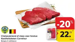 Carrefour Market Chateaubriand of vlees voor fondue Kwaliteitsketen Carrefour aanbieding