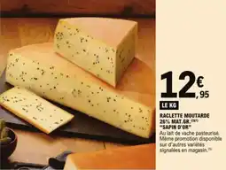 E.Leclerc Raclette moutarde 26% mat.gr. sapin d'or aanbieding