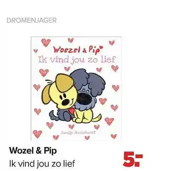 Baby-Dump Wozel & Pip Ik Vind Jou Zo Lief Dromenjager aanbieding