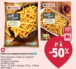 Delhaize Frites ou croquettes pour le four aanbieding