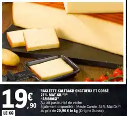 E.Leclerc Raclette kaltbach onctueux et corsé 27% mat.gr. ambrosi aanbieding