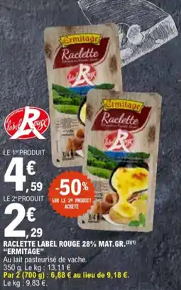 E.Leclerc Raclette label rouge 28% mat. gr. ermitage aanbieding