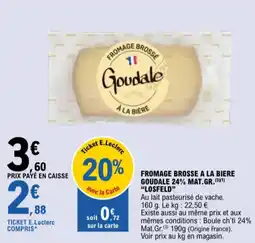 E.Leclerc Fromage brosse a la biere goudale 24% mat.gr. losfeld aanbieding