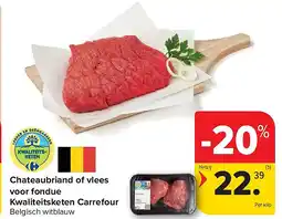 Carrefour Chateaubriand of vlees voor fondue Kwaliteitsketen Carrefour aanbieding