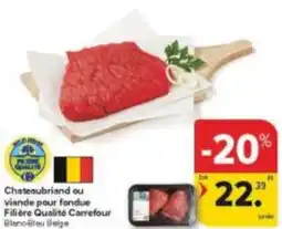 Carrefour Market Chateaubriand ou viande pour fondue Filière Qualité Carrefour aanbieding
