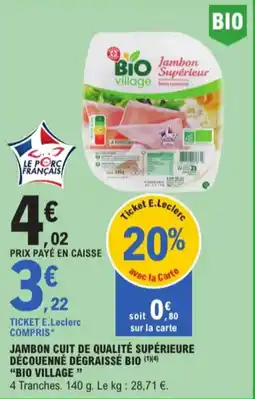 E.Leclerc Jambon cuit de qualité supérieure découenné dégraissé bio village aanbieding