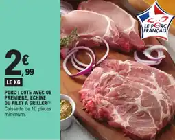 E.Leclerc Porc : Cote Avec OS Premiere, Echine ou Filet a Griller aanbieding