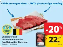 Carrefour Market Chateaubriand of vlees voor fondue Kwaliteitsketen Carrefour aanbieding